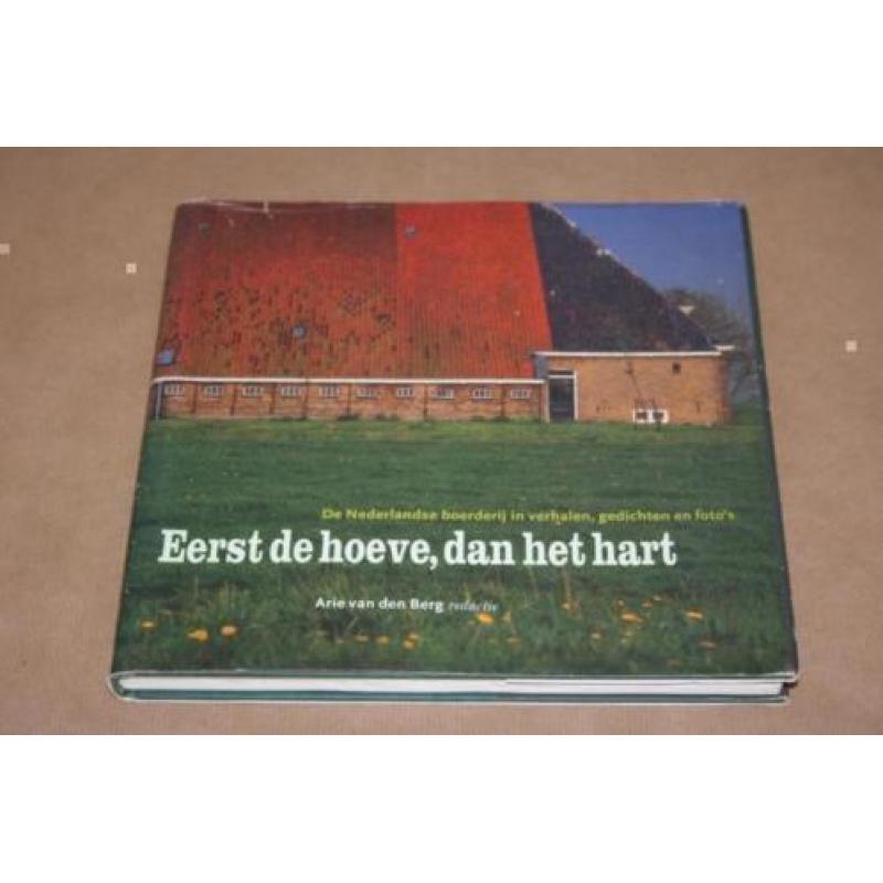 Eerst de hoeve, dan het hart - De Nederlandse boerderij